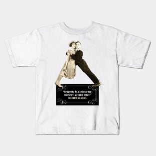 Buster Keaton Quotes: "Tragedy Is A Close-Up; Comedy, A Long Shot" Kids T-Shirt